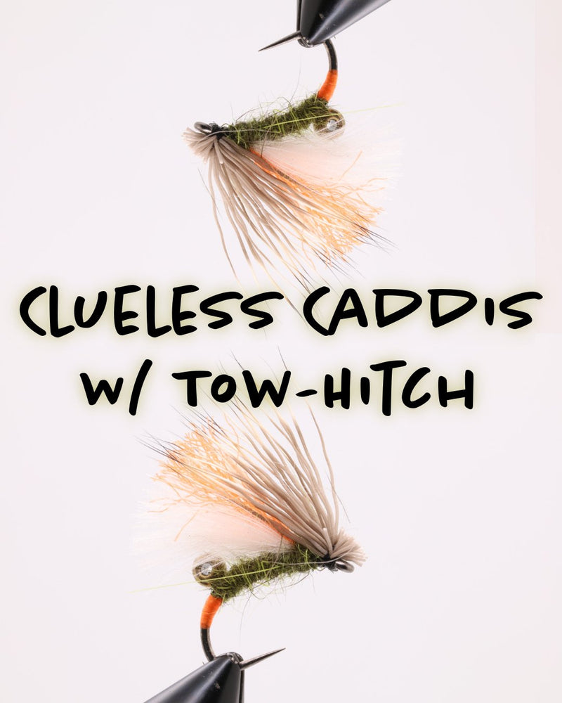 Clueless Caddis w/ Tow-Hitch